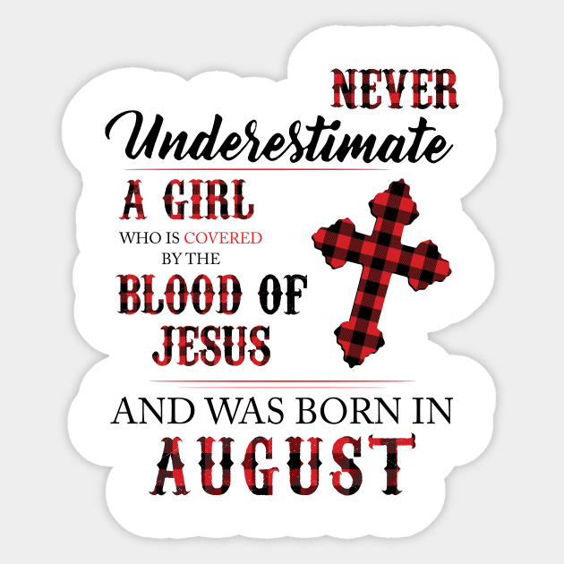 Never Underestimate A Girl Who Is Covered By The Blood Of Jesus And Was Born In August Sticker by Hsieh Claretta Art